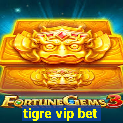 tigre vip bet